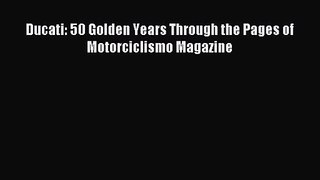 [PDF Download] Ducati: 50 Golden Years Through the Pages of Motorciclismo Magazine [Download]