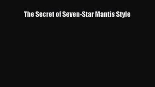 [PDF Download] The Secret of Seven-Star Mantis Style [Read] Full Ebook