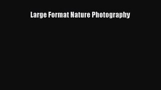 [PDF Download] Large Format Nature Photography [Download] Online