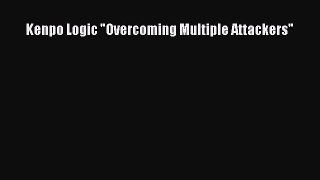 [PDF Download] Kenpo Logic Overcoming Multiple Attackers [PDF] Online