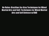 [PDF Download] No Rules: Brazilian Jiu-Jitsu Techniques for Mixed Martial Arts and Self: Techniques