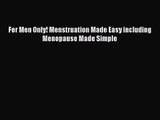 [PDF Download] For Men Only! Menstruation Made Easy including Menopause Made Simple [Download]