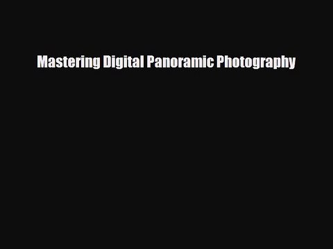PDF Download Mastering Digital Panoramic Photography PDF Full Ebook