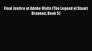 [PDF Download] Final Justice at Adobe Wells (The Legend of Stuart Brannon Book 5) [Download]