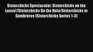 [PDF Download] Sisterchicks Spectacular: Sisterchicks on the Loose!/Sisterchicks Do the Hula/Sisterchicks