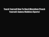 [PDF Download] Teach Yourself How To Run A Marathon (Teach Yourself: Games/Hobbies/Sports)