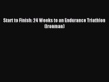 [PDF Download] Start to Finish: 24 Weeks to an Endurance Triathlon (Ironman) [Download] Online