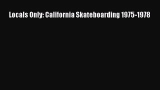 [PDF Download] Locals Only: California Skateboarding 1975-1978 [Read] Online