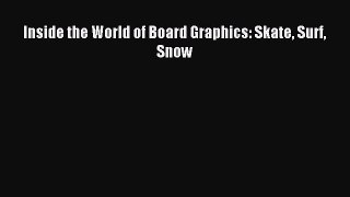 [PDF Download] Inside the World of Board Graphics: Skate Surf Snow [Read] Full Ebook