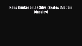 [PDF Download] Hans Brinker or the Silver Skates (Aladdin Classics) [Read] Online