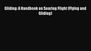 [PDF Download] Gliding: A Handbook on Soaring Flight (Flying and Gliding) [Read] Full Ebook