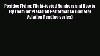 [PDF Download] Positive Flying: Flight-tested Numbers and How to Fly Them for Precision Performance