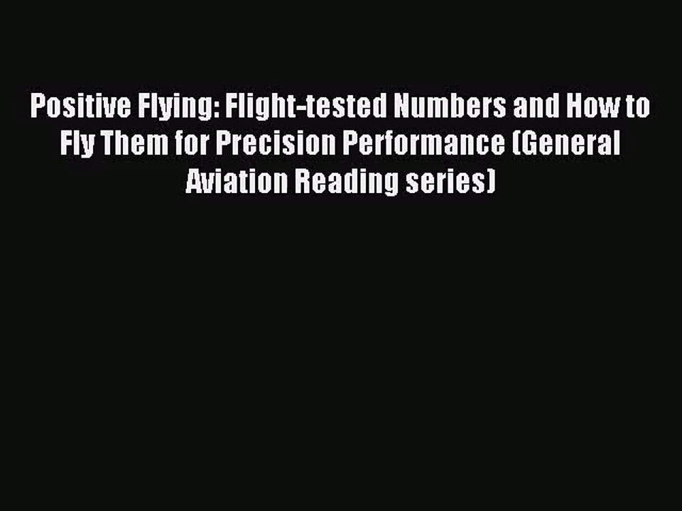 [PDF Download] Positive Flying: Flight-tested Numbers and How to Fly Them for Precision Performance