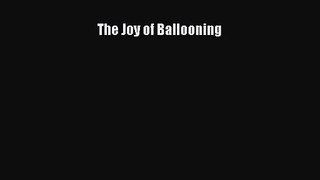 [PDF Download] The Joy of Ballooning [PDF] Online
