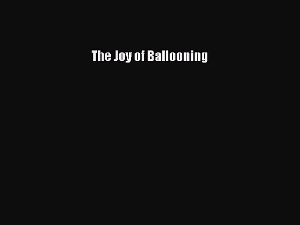 [PDF Download] The Joy of Ballooning [PDF] Online