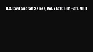 [PDF Download] U.S. Civil Aircraft Series Vol. 7 (ATC 601 - Atc 700) [Download] Online