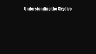 [PDF Download] Understanding the Skydive [PDF] Full Ebook