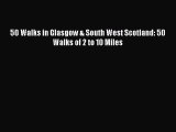 [PDF Download] 50 Walks in Glasgow & South West Scotland: 50 Walks of 2 to 10 Miles [Download]