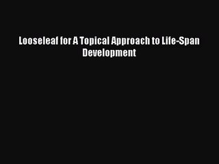 [PDF Download] Looseleaf for A Topical Approach to Life-Span Development [Read] Full Ebook