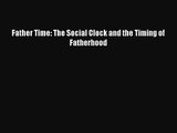 [PDF Download] Father Time: The Social Clock and the Timing of Fatherhood [Read] Full Ebook
