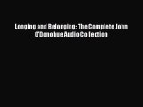 [PDF Download] Longing and Belonging: The Complete John O'Donohue Audio Collection [Read] Online