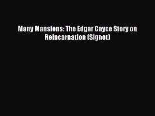 [PDF Download] Many Mansions: The Edgar Cayce Story on Reincarnation (Signet) [PDF] Full Ebook