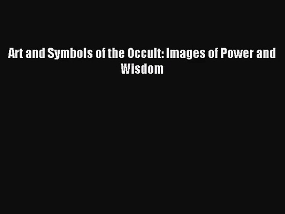 [PDF Download] Art and Symbols of the Occult: Images of Power and Wisdom [PDF] Full Ebook