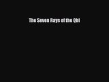 [PDF Download] The Seven Rays of the Qbl [Read] Online