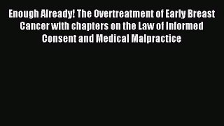 [PDF Download] Enough Already! The Overtreatment of Early Breast Cancer with chapters on the