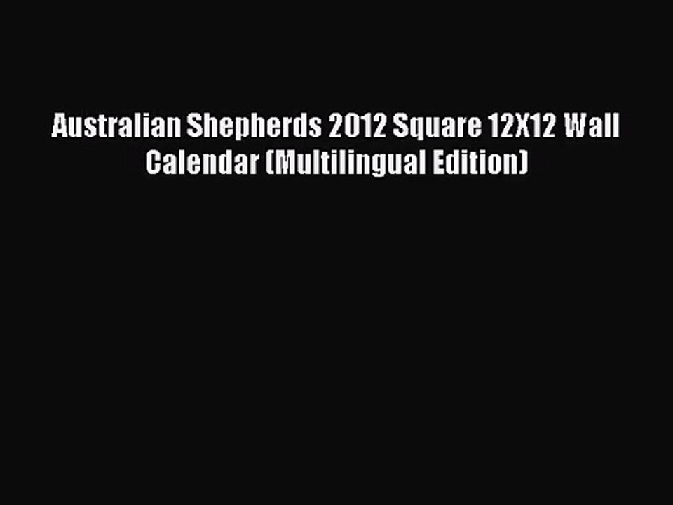 [PDF Download] Australian Shepherds 2012 Square 12X12 Wall Calendar (Multilingual Edition)