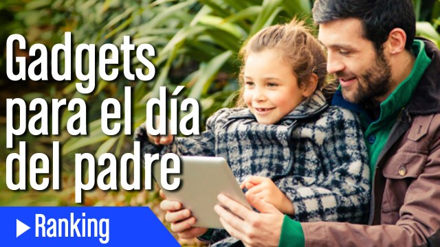 Top 5 Gadgets para el día del padre