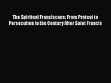 [PDF Download] The Spiritual Franciscans: From Protest to Persecution in the Century After