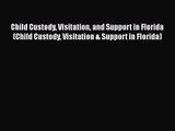 [PDF Download] Child Custody Visitation and Support in Florida (Child Custody Visitation &