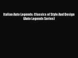 [PDF Download] Italian Auto Legends: Classics of Style And Design (Auto Legends Series) [Download]