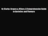 PDF Download Oz Clarke: Grapes & Wines: A Comprehensive Guide to Varieties and Flavours Read