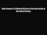 [PDF Download] Only Connect: A Cultural History of Broadcasting in the United States [Read]