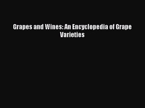 PDF Download Grapes and Wines: An Encyclopedia of Grape Varieties Read Full Ebook
