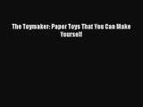 PDF Download The Toymaker: Paper Toys That You Can Make Yourself Read Full Ebook