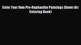 PDF Download Color Your Own Pre-Raphaelite Paintings (Dover Art Coloring Book) Download Full