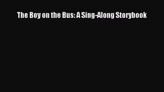 PDF Download The Boy on the Bus: A Sing-Along Storybook Read Full Ebook