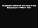 Autodesk Revit Architecture 2015: No Experience Required: Autodesk Official Press [PDF Download]