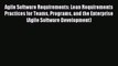 Agile Software Requirements: Lean Requirements Practices for Teams Programs and the Enterprise