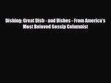 PDF Download Dishing: Great Dish - and Dishes - From America's Most Beloved Gossip Columnist