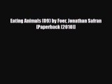 PDF Download Eating Animals (09) by Foer Jonathan Safran [Paperback (2010)] Read Online