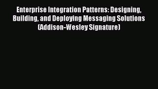 Enterprise Integration Patterns: Designing Building and Deploying Messaging Solutions (Addison-Wesley