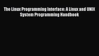 The Linux Programming Interface: A Linux and UNIX System Programming Handbook [PDF] Full Ebook
