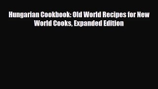 PDF Download Hungarian Cookbook: Old World Recipes for New World Cooks Expanded Edition Download