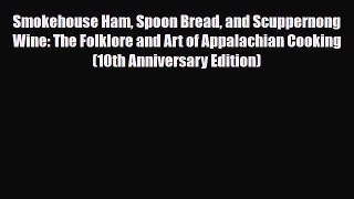 PDF Download Smokehouse Ham Spoon Bread and Scuppernong Wine: The Folklore and Art of Appalachian