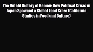 PDF Download The Untold History of Ramen: How Political Crisis in Japan Spawned a Global Food