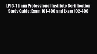 LPIC-1 Linux Professional Institute Certification Study Guide: Exam 101-400 and Exam 102-400